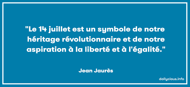 "Le 14 juillet est un symbole de notre héritage révolutionnaire et de notre aspiration à la liberté et à l'égalité."